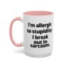 I'm Allergic To Stupidity I Break Out In Sarcasm Mug