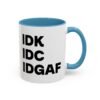 IDK IDC IDGAF Mug