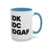 IDK IDC IDGAF Mug