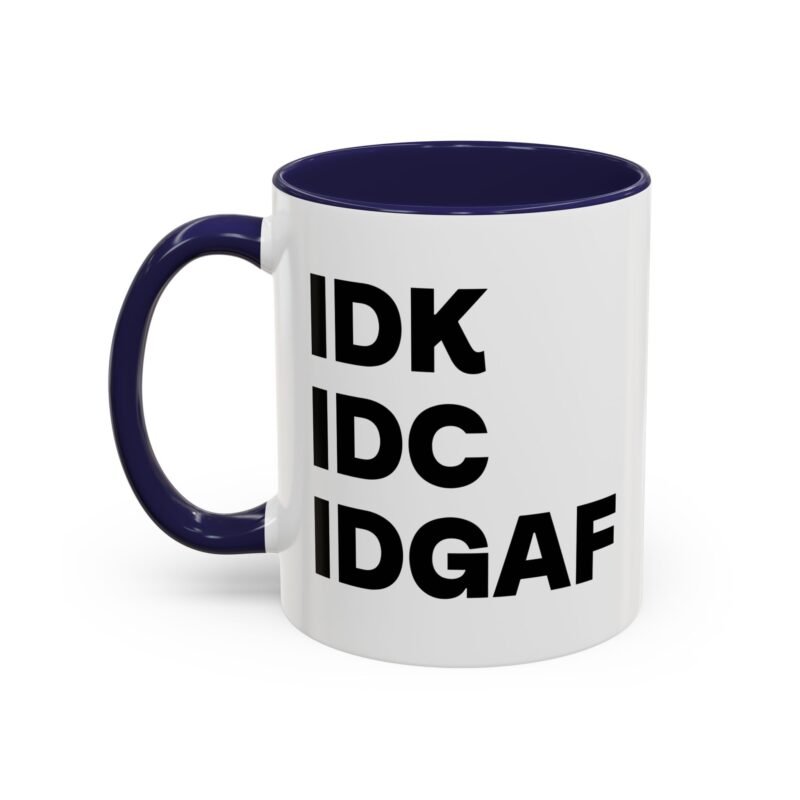 IDK IDC IDGAF Mug