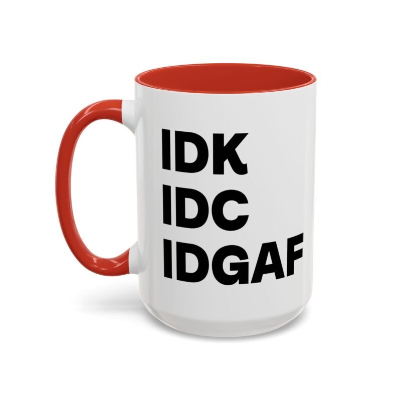 IDK IDC IDGAF Mug