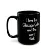 I love the Chicago Cubs and the word fuck Black Mug