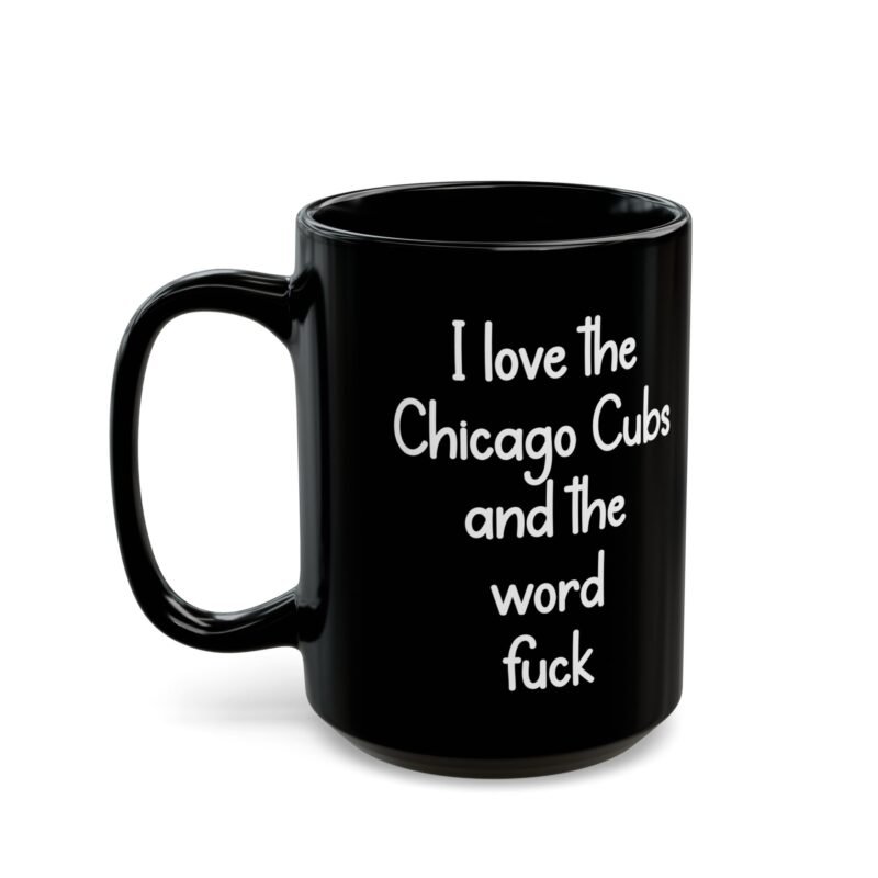 I love the Chicago Cubs and the word fuck Black Mug