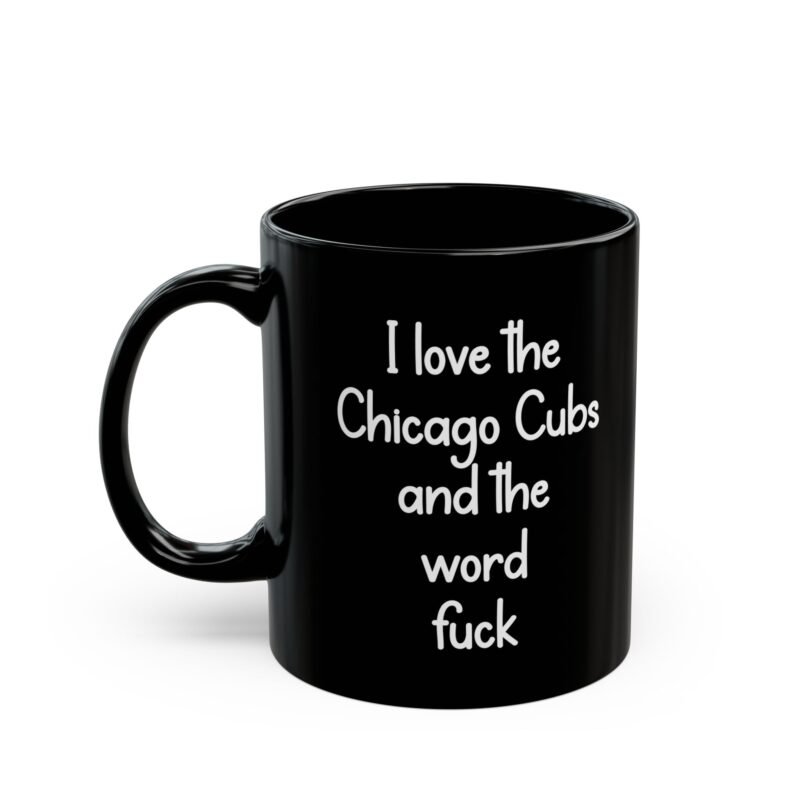 I love the Chicago Cubs and the word fuck Black Mug