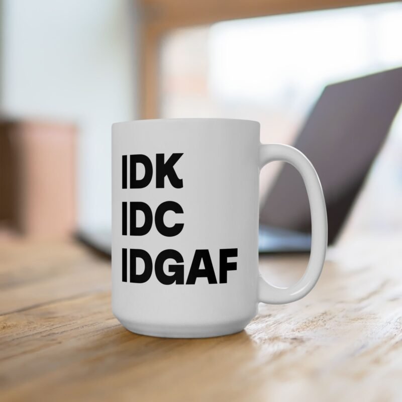 IDK IDC IDGAF Mug