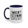 I Wasn't Listening So I'm Going To Smile, Nod And Hope For The Best Mug