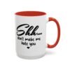 Shh Don’t Make Me Hate You Accent Mug
