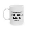Not Well Bitch Coffee Mug