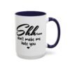 Shh Don’t Make Me Hate You Accent Mug