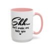 Shh Don’t Make Me Hate You Accent Mug
