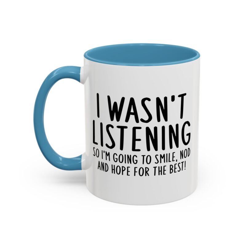 I Wasn't Listening So I'm Going To Smile, Nod And Hope For The Best Mug