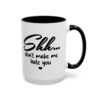 Shh Don’t Make Me Hate You Accent Mug