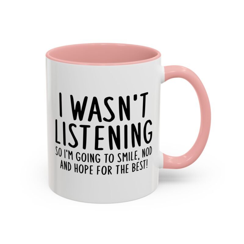 I Wasn't Listening So I'm Going To Smile, Nod And Hope For The Best Mug