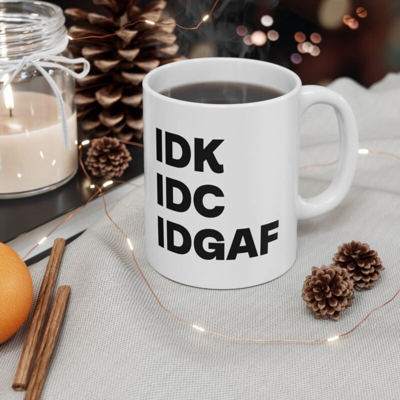 IDK IDC IDGAF Mug