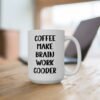 Coffee Make Brain Work Gooder Mug