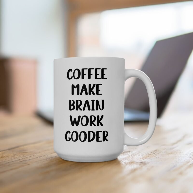 Coffee Make Brain Work Gooder Mug