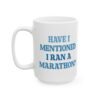 Have I Mentioned I Ran A Marathon Mug