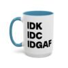 IDK IDC IDGAF Mug