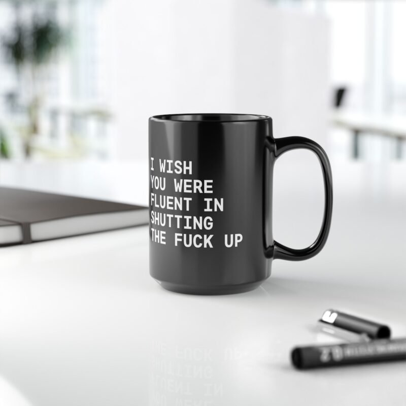 I Wish You Were Fluent In Shutting The Fuck Up mug