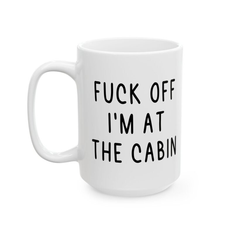 Fuck Off I’m At The Cabin Mug