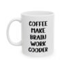 Coffee Make Brain Work Gooder Mug