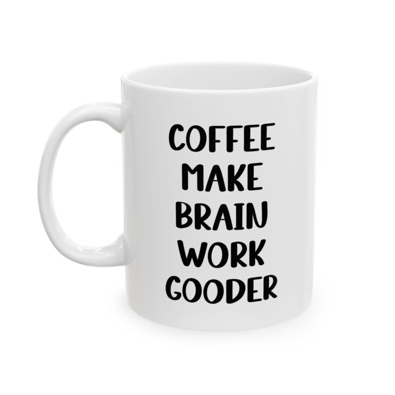 Coffee Make Brain Work Gooder Mug