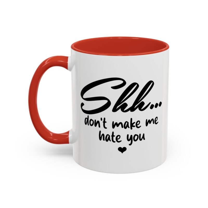 Shh Don’t Make Me Hate You Accent Mug