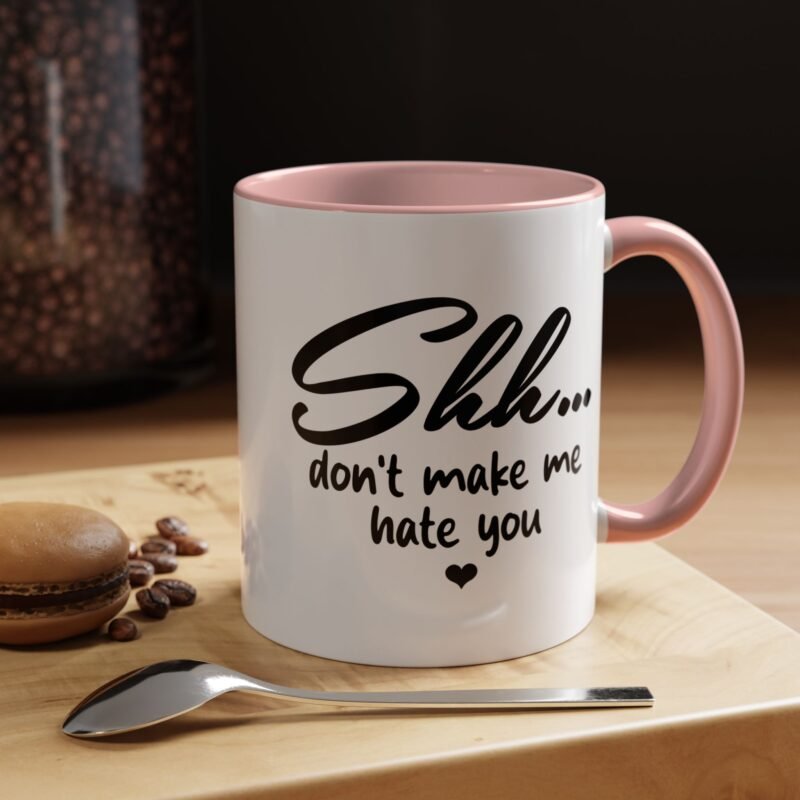 Shh Don’t Make Me Hate You Accent Mug - Image 3