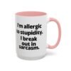 I'm Allergic To Stupidity I Break Out In Sarcasm Mug