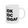 IDK IDC IDGAF Mug