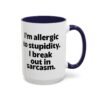 I'm Allergic To Stupidity I Break Out In Sarcasm Mug