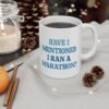 Have I Mentioned I Ran A Marathon Mug