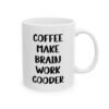 Coffee Make Brain Work Gooder Mug