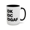 IDK IDC IDGAF Mug