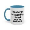 I'm Allergic To Stupidity I Break Out In Sarcasm Mug
