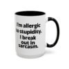 I'm Allergic To Stupidity I Break Out In Sarcasm Mug