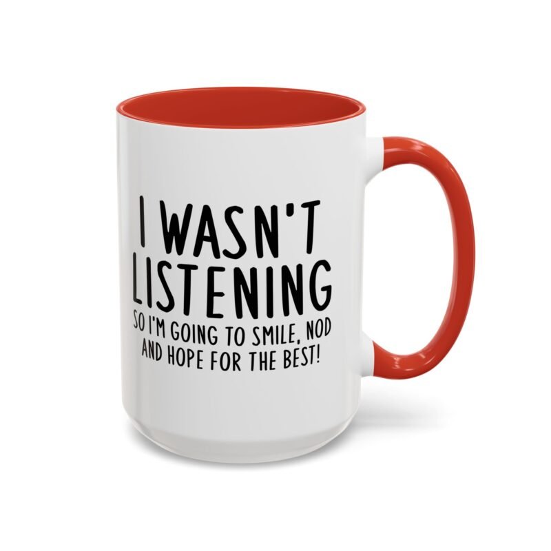 I Wasn't Listening So I'm Going To Smile, Nod And Hope For The Best Mug