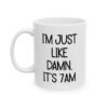 I’m Just Like Damn It’s 7AM Mug