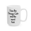 I Love The Chicago Cubs And The Word Fuck Mug