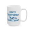 Have I Mentioned I Ran A Marathon Mug
