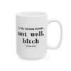 Not Well Bitch Coffee Mug
