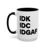 IDK IDC IDGAF Mug