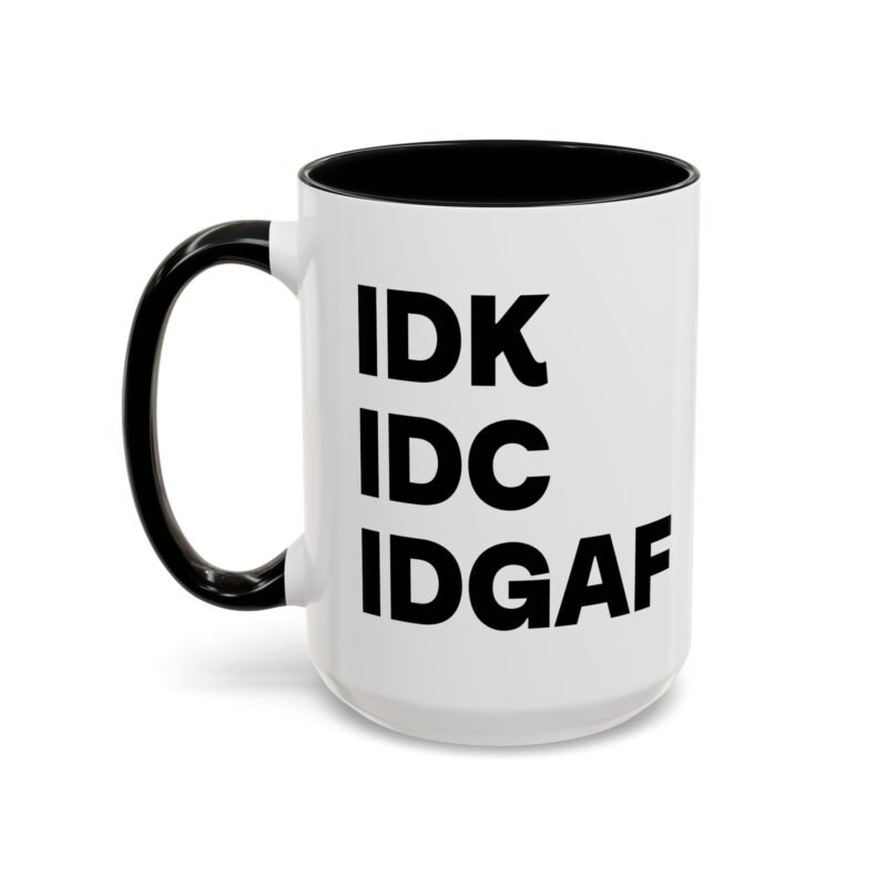 IDK IDC IDGAF Mug