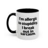 I'm Allergic To Stupidity I Break Out In Sarcasm Mug