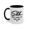 Shh Don’t Make Me Hate You Accent Mug