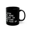 I Wish You Were Fluent In Shutting The Fuck Up mug