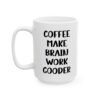 Coffee Make Brain Work Gooder Mug