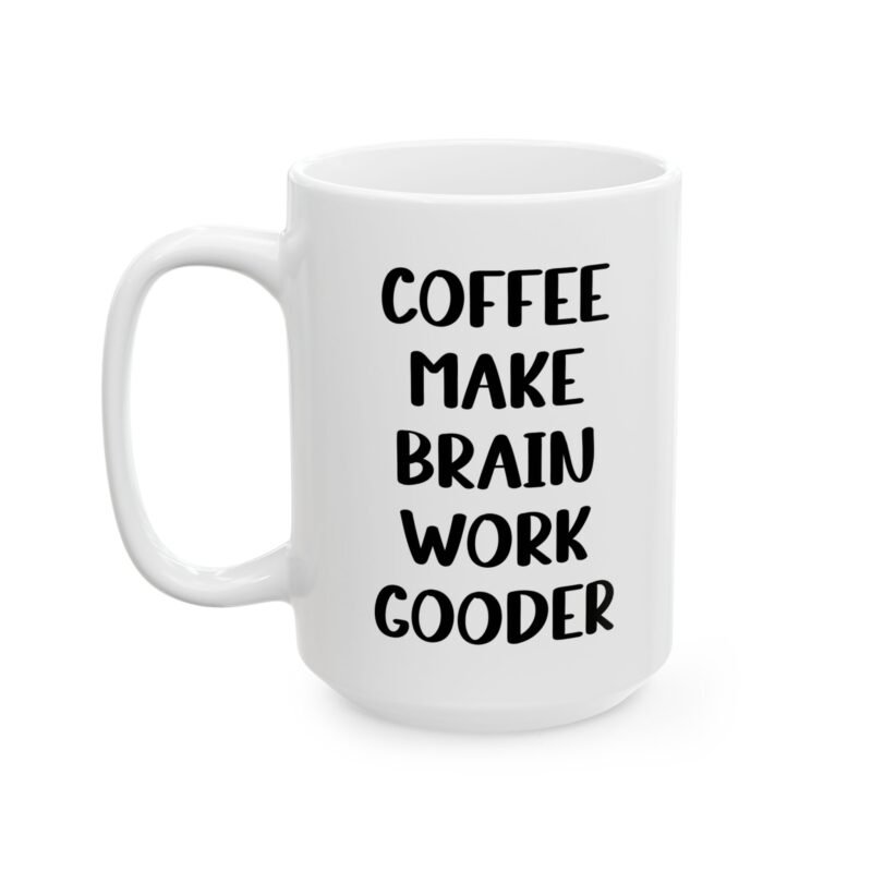 Coffee Make Brain Work Gooder Mug