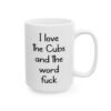 I Love The Cubs And The Word Fuck Coffee Mug