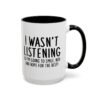 I Wasn't Listening So I'm Going To Smile, Nod And Hope For The Best Mug
